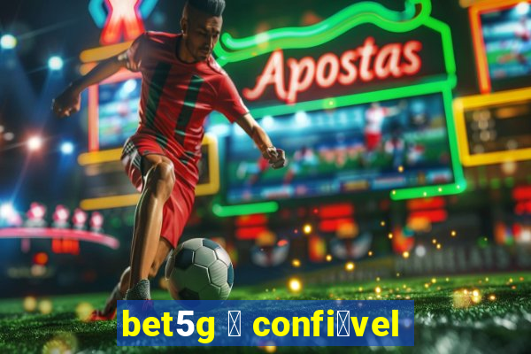 bet5g 茅 confi谩vel